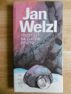 TŘICET LET NA ZLATÉM SEVERU, JAN WELZL, **an