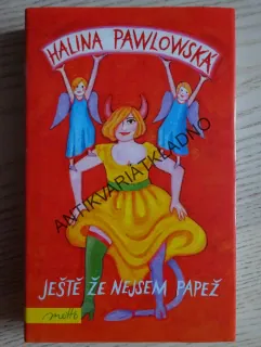 JEŠTĚ ŽE NEJSEM PAPEŽ, HALINA PAWLOWSKÁ, **an
