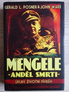 MENGELE, ANDĚL SMRTI, ÚPLNÝ ŽIVOTNÍ PŘÍBĚH, G.L.POSNER, J. WARE,**an
