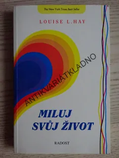 MILUJ SVŮJ ŽIVOT, LOUISE HAY, **an