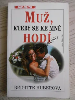 MUŽ, KTERÝ SE KE MNĚ HODÍ, BRIGITTE HUBEROVÁ, **an