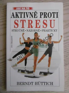AKTIVNĚ PROTI STRESU, BERNDT HÜTTICH, **an