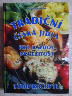TRADIČNÍ ČESKÁ JÍDLA PRO KAŽDOU PŘÍLEŽITOST, 1000 RECEPTŮ, MILUŠE HORÁČKOVÁ, **an