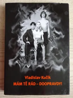 MÁM TĚ RÁD - DOOPRAVDY!, VLADISLAV KUČÍK, **an
