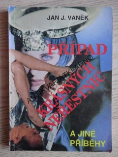 PŘÍPAD KRÁSNÝCH NEŘESTNIC A JINÉ PŘÍBĚHY, JAN J. VANĚK, **an