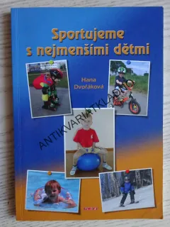 SPORTUJEME S NEJMENŠÍMI DĚTMI, HANA DVOŘÁKOVÁ, **an