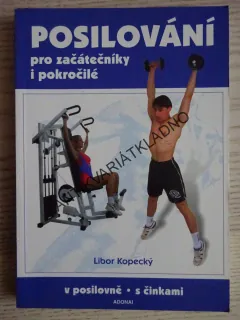 POSILOVÁNÍ PRO ZAČÁTEČNÍKY I POKROČILÉ, LIBOR KOPECKÝ, **an