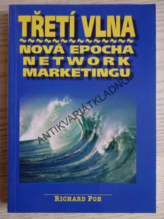 TŘETÍ VLNA, NOVÁ EPOCHA NETWORK MARKETINGU, RICHARD POE, **an