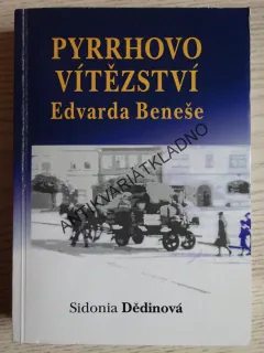 PYRRHOVO VÍTĚZSTVÍ EDVARDA BENEŠE, SIDONIA DĚDINOVÁ, **an