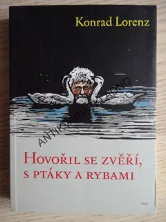 HOVOŘIL SE ZVĚŘÍ, S PTÁKY A RYBAMI, KONRAD LORENZ, **an