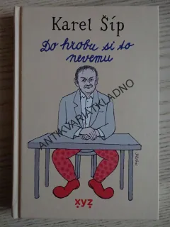 KAREL ŠÍP, DO HROBU SI TO NEVEZMU, **an