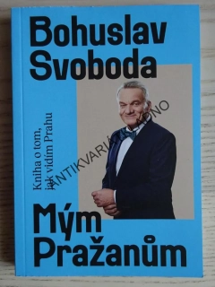 MÝM PRAŽANŮM, BOHUSLAV SVOBODA, **an