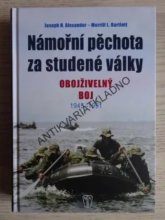 NÁMOŘNÍ PĚCHOTA ZA STUDENÉ VÁLKY, OBOJŽIVELNÝ BOJ, 1945-1991, ALEXANDER, BARTLETT, **an