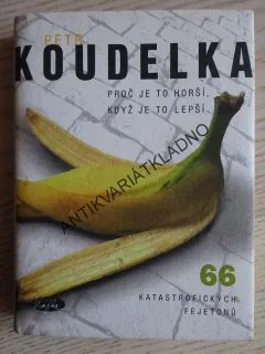 PROČ JE TO HORŠÍ, KDYŽ JE TO LEPŠÍ, PETR KOUDELKA, **an