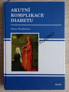 AKUTNÍ KOMPLIKACE DIABETU, ALENA ŠMAHELOVÁ, **an