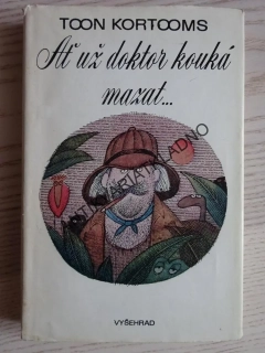 AŤ UŽ DOKTOR KOUKÁ MAZAT..., TOON KORTOOMS, **an