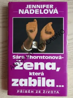 SÁRA THORNTONOVÁ - ŽENA, KTERÁ ZABILA..., JENNIFER NADELOVÁ, **an