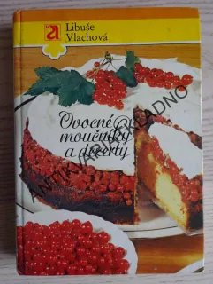 OVOCNÉ MOUČNÍKY A DEZERTY, LIBUŠE VLACHOVÁ, **an