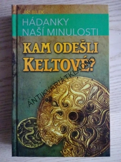 KAM ODEŠLI KELTOVÉ?, HÁDANKY NAŠÍ MINULOSTI, JIŘÍ BÍLEK, **an
