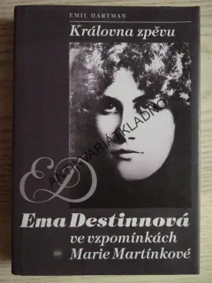EMA DESTINNOVÁ VE VZPOMÍNKÁCH MARIE MARTÍNKOVÉ, KRÁLOVNA ZPĚVU, EMIL HARTMAN, **an