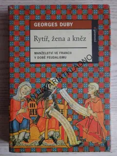 RYTÍŘ, ŽENA A KNĚZ, GEORGES DUBY, **an