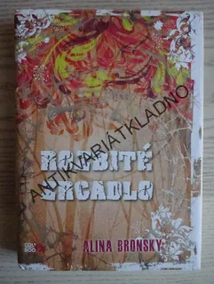 ROZBITÉ ZRCADLO, ALINA BRONSKY, **an