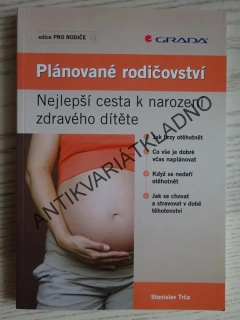 PLÁNOVANÉ RODIČOVSTVÍ, NEJLEPŠÍ CESTA K NAROZENÍ ZDRAVÉHO DÍTĚTE, STANISLAV TRČA, **an