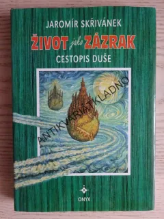 ŽIVOT JAKO ZÁZRAK, CESTOPIS DUŠE, JAROMÍR SKŘIVÁNEK, **an
