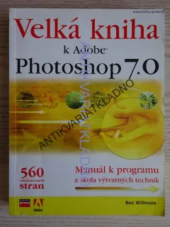 VELKÁ KNIHA K ADOBE PHOTOSHOP 7.0, BEN WILLMORE, **an