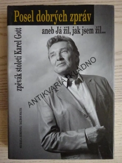 POSEL DOBRÝCH ZPRÁV ANEB JÁ ŽIL, JAK JSEM ŽIL... KAREL GOTT, **an