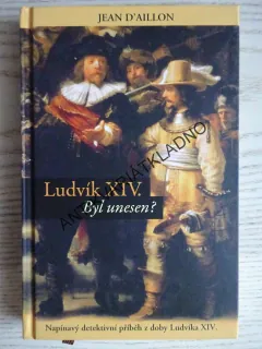 LUDVÍK XIV. BYL UNESEN?, JEAN D'AILLON, **an