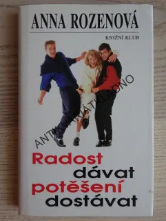 RADOST DÁVAT POTĚŠENÍ DOSTÁVAT, ANNA ROZENOVÁ, **an