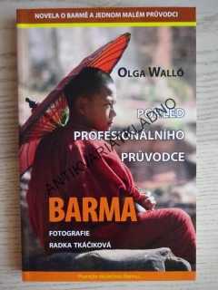 POHLED PROFESIONÁLNÍHO PRŮVODCE, BARMA, OLGA WALLÓ, RADKA TKÁČIKOVÁ, **an