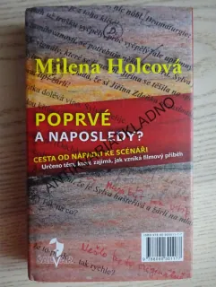POPRVÉ A NAPOSLEDY?, CESTA OD NÁPADU KE SCÉNÁŘI, MILENA HOLCOVÁ, **an