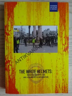 THE WHITE HELMETS: TERRORIST ACCOMPLICES AND A SOURCE OF DISINFORMATION, ANGLICKY, **an