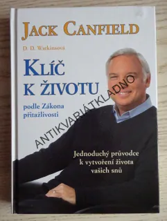 KLÍČ K ŽIVOTU PODLE ZÁKONA PŘITAŽLIVOSTI, JACK CANFIELD, D. D. WATKINSOVÁ, **an