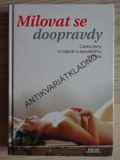 MILOVAT SE DOOPRAVDY, CESTA ŽENY K ROZKOŠI A SEXUÁLNÍMU VRCHOLU, **an