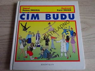 ČÍM BUDU, ROMAN ŠMEJKAL, KAREL TRUMM, **an