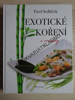 EXOTICKÉ KOŘENÍ S RECEPTY, PAVEL SEDLÁČEK, **an