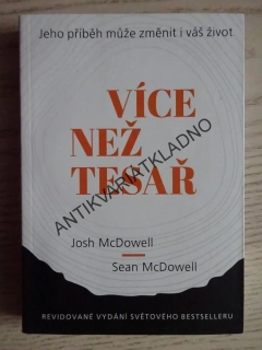 VÍCE NEŽ TESAŘ, MOJE CESTA OD SKEPTICISMU K VÍŘE, JOSH MCDOWELL, SEAN MCDOWELL, **an