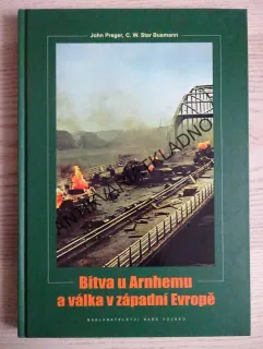 BITVA U ARNHEMU A VÁLKA V ZÁPADNÍ EVROPĚ, JOHN PREGER, C. W. STAR BUSMANN, **an