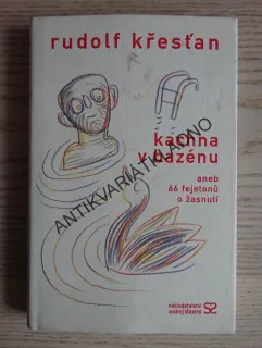KACHNA V BAZÉNU ANEB 66 FEJETONŮ O ŽASNUTÍ, RUDOLF KŘESŤAN, **an