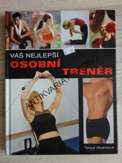 VÁŠ NEJLEPŠÍ OSOBNÍ TRENÉR, TANYA WYATTOVÁ, **an