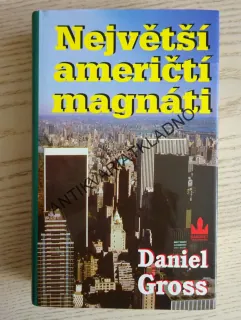 NEJVĚTŠÍ AMERIČTÍ MAGNÁTI, DANIEL GROSS, **an