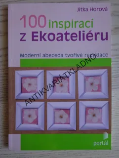100 INSPIRACÍ Z EKOATELIÉRU, JITKA HOROVÁ, **an