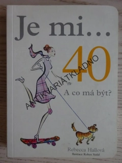JE MI... 40, A CO MÁ BÝT?, REBECCA HALLOVÁ, **an