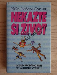 NEKAŽTE SI ŽIVOT MALIČKOSTMI, RICHARD CARLSON, **an