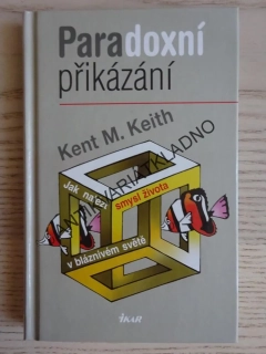 PARADOXNÍ PŘIKÁZÁNÍ, KENT M. KEITH, **an