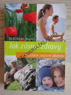 JAK ZŮSTAT ZDRAVÝ V KAŽDÉM ROČNÍM OBDOBÍ, ELSON M. HAAS, **an
