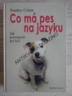 CO MÁ PES NA JAZYKU, JAK POROZUMĚT PSÍ ŘEČI, STANLEY COREN, **an